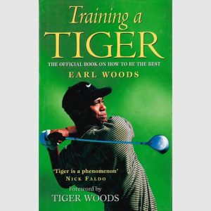 Training a Tiger - The official book of how to be the best - Earl Woods